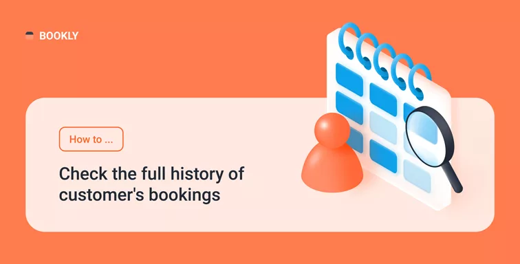 How to check the full history of customer’s bookings in Bookly How to Check the Full History of Customer’s Bookings