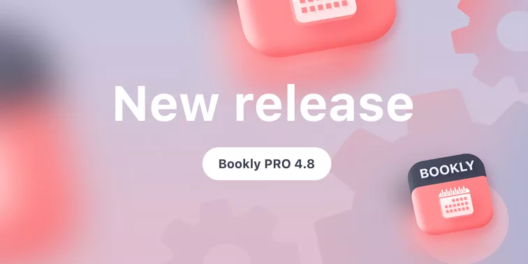 Bookly PRO 4.8 release New version release. See what’s new in Bookly PRO 4.8.