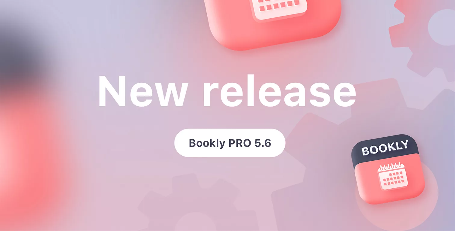 Bookly PRO 5.6 release New version release. See what’s new in Bookly PRO 5.6.