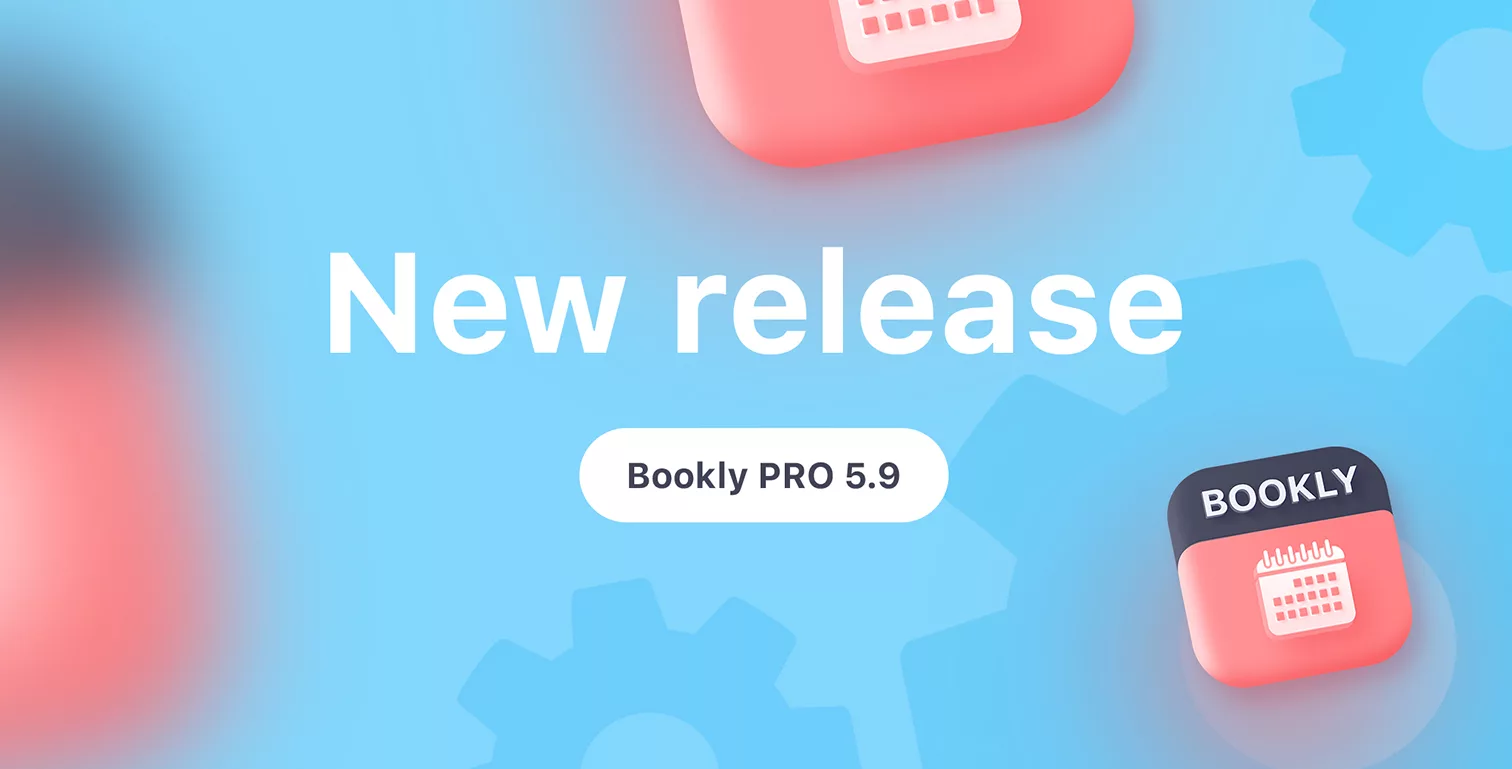 Bookly PRO 5.9 release New version release. See what’s new in Bookly PRO 5.9.