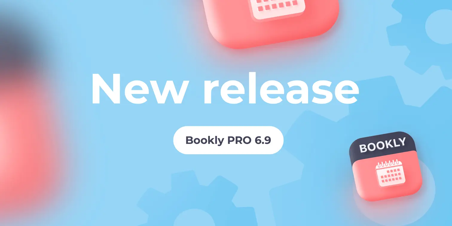 Bookly PRO 6.9 release New version release. See what’s new in Bookly PRO 6.9.